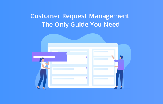 Customer Request Management: The Only Guide You Need