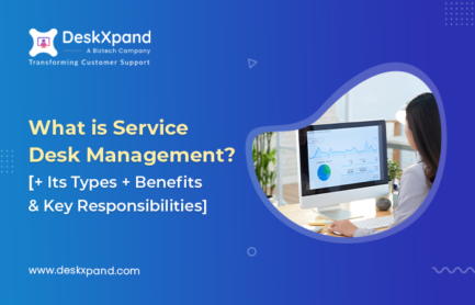 What is Service Desk Management? | Its Types + Benefits & Key Responsibilities